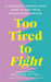 Too Tired to Fight by Erin Mitchell