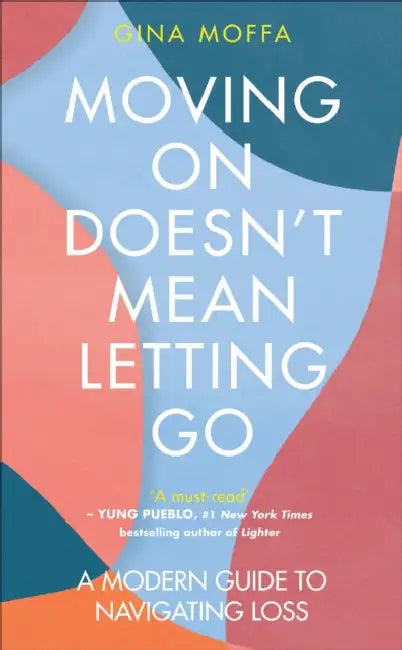 Moving On Doesnt Mean Letting Go by Gina Moffa