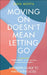 Moving On Doesnt Mean Letting Go by Gina Moffa