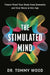 The Stimulated Mind: Future-Proof Your Brain From Dementia And Stay Sharp At Any Age by Tommy Wood