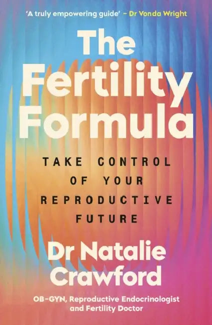 The Fertility Formula: Take Control of Your Reproductive Future by Dr Natalie Crawford