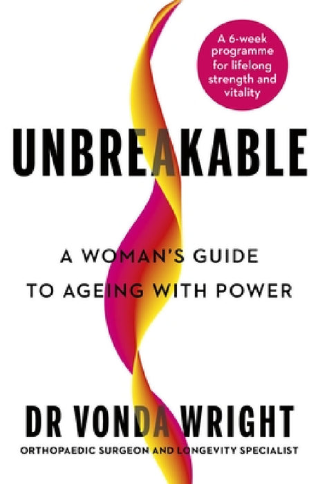 Unbreakable: A Woman's Guide to Ageing with Power by Dr Vonda Wright