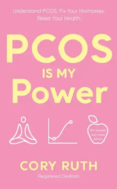 PCOS is my Power: Understand PCOS, Fix Your Hormones, Reset Your Health by Cory Ruth