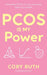 PCOS is my Power: Understand PCOS, Fix Your Hormones, Reset Your Health by Cory Ruth