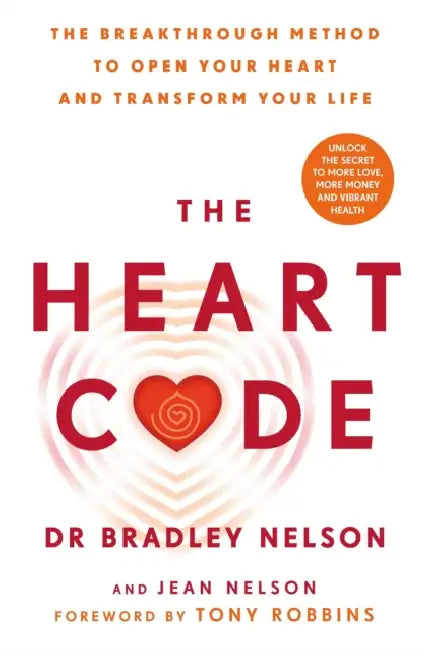 The Heart Code: The Breakthrough Method to Open Your Heart and Transform Your Life by Dr Bradley Nelson
