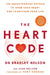 The Heart Code: The Breakthrough Method to Open Your Heart and Transform Your Life by Dr Bradley Nelson