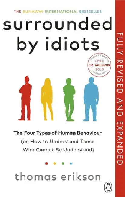 Surrounded by Idiots: The Four Types of Human Behaviour and How to Effectively Communicate with Each in Business (and in Life) by Thomas Erikson
