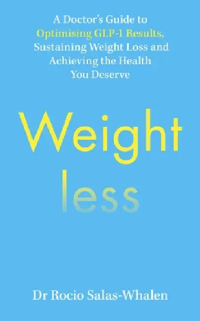 Weightless: A Doctor's Guide To Weight-Loss Medications, Sustainable Results And The Health You Deserve by Rocio Salas-Whalen