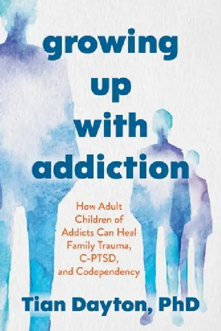 Growing Up With Addiction by Tian Dayton