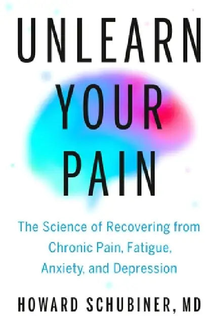 Unlearn Your Pain by Howard Schubiner