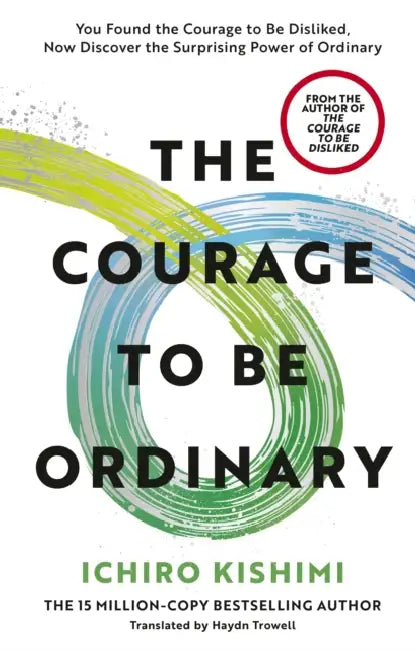 The Courage to be Ordinary by Ichiro Kishimi