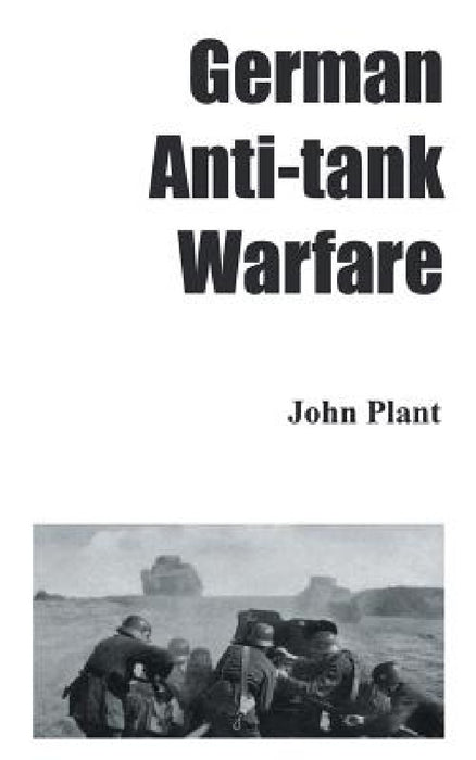 German Anti-Tank Warfare by John Plant