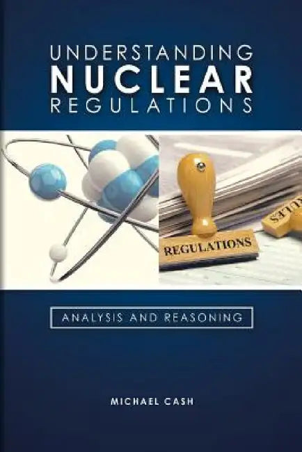 Understanding Nuclear Regulations by Michael Cash