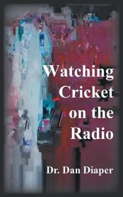 Watching Cricket on the Radio by Dan Diaper