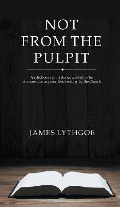 Not From The Pulpit by James Lythgoe