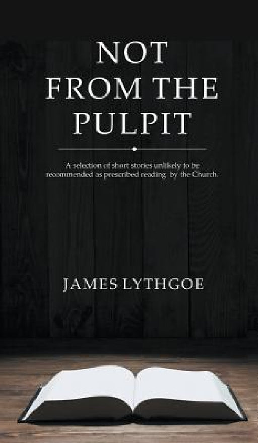 Not From The Pulpit by James Lythgoe