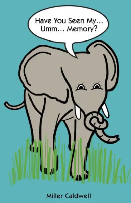 Have You Seen My......Umm...Memory? by Miller Caldwell