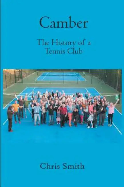 Camber: The History of a Tennis Club by Chris Smith