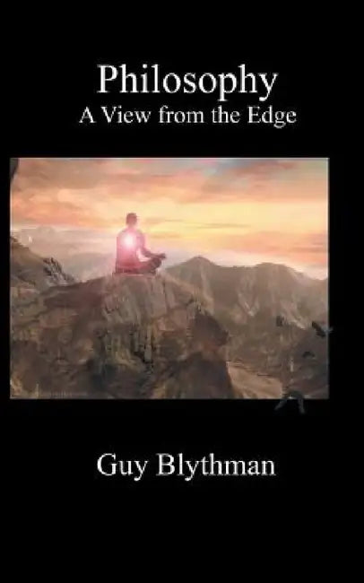 Philosophy: A View from the Edge by Guy Blythman