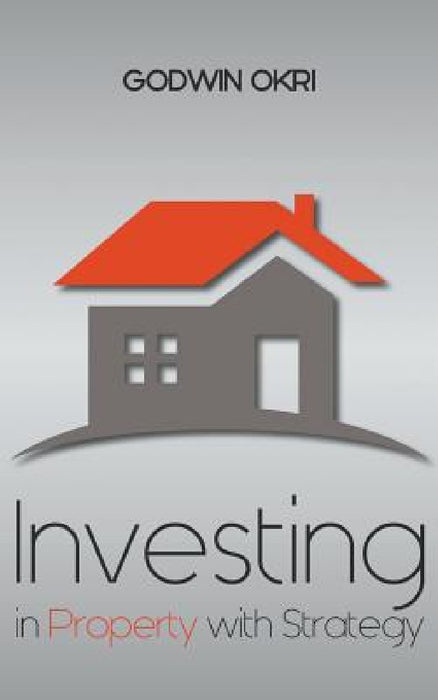 Investing in Property with Strategy by Godwin Okri