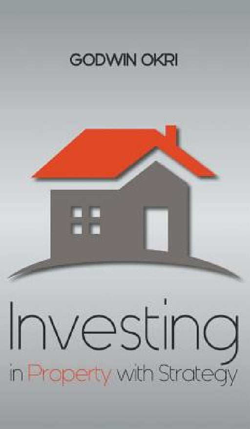 Investing in Property with Strategy by Godwin Okri