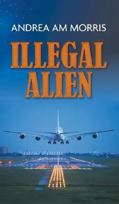 Illegal Alien by Andrea Am Morris