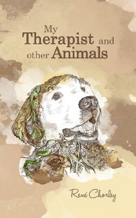 My Therapist and Other Animals by René Chorley