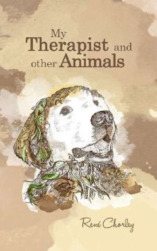 My Therapist and Other Animals by René Chorley