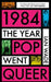 1984: The Year Pop Went Queer by Ian Wade