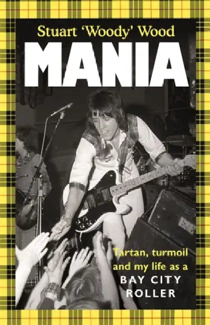 Mania: Tartan, Turmoil and My Life as a Bay City Roller by Stuart Wood
