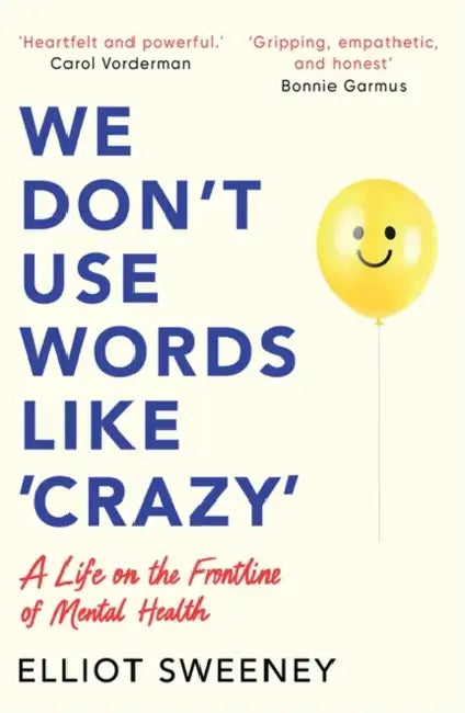 We Don't Use Words Like 'Crazy': On the Frontline of Mental Health by Elliot Sweeney