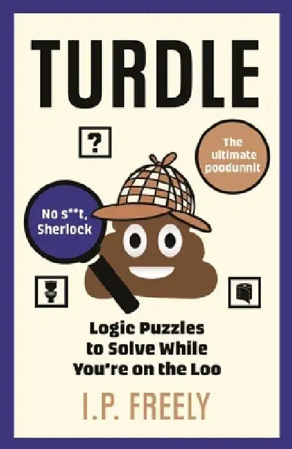 Turdle: Logic Puzzles to Solve While You're on the Loo by I. P. Freely