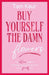 Buy Yourself The Damn Flowers by Tam Kaur