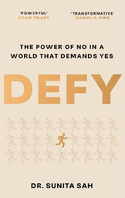 Defy: The Power Of No In A World That Demands Yes by Sunita Sah