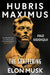 Hubris Maximus: The Shattering of Elon Musk by Faiz Siddiqui