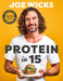 Protein in 15: Easy, tasty, unprocessed meals for everyone by The Body Coach by Joe Wicks