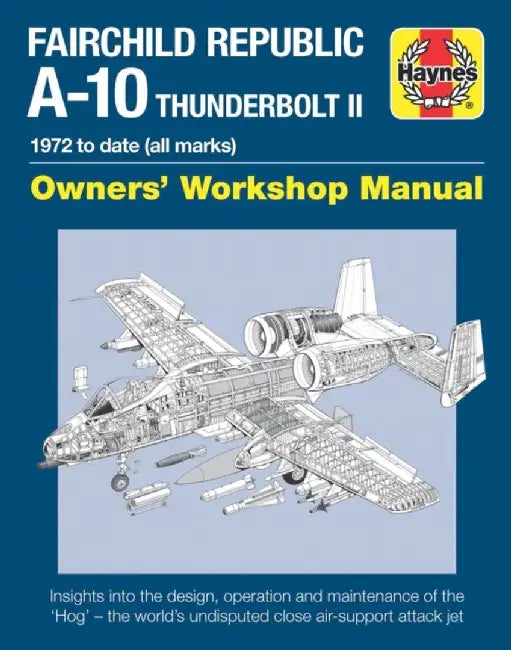 Fairchild Republic A-10 Thunderbolt II: 1972 to Date (All Marks) by Steve Davies