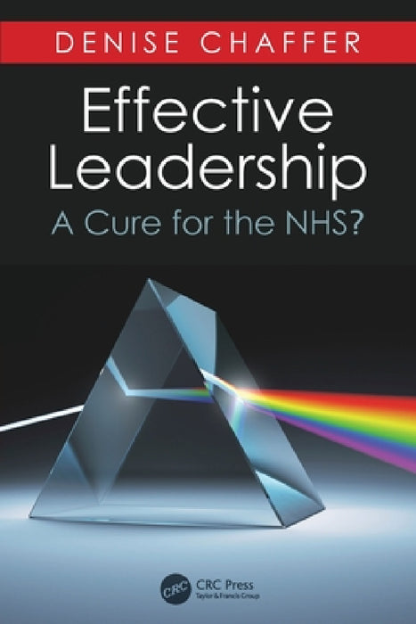 Effective Leadership: A Cure for the Nhs? by Denise Chaffer