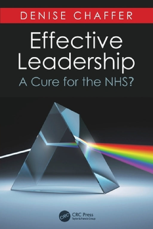 Effective Leadership: A Cure for the Nhs? by Denise Chaffer