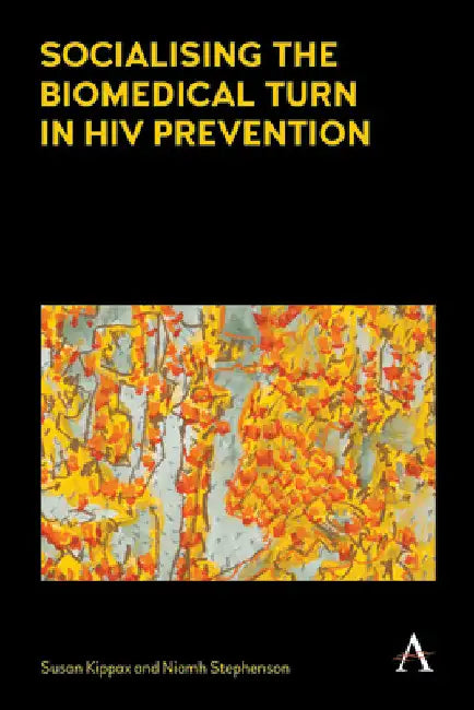 Socialising the Biomedical Turn in HIV Prevention by Susan Kippax