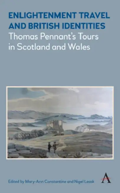 Enlightenment Travel and British Identities: Thomas Pennant's Tours of Scotland and Wales by Mary-Ann Constantine, Nigel Leask