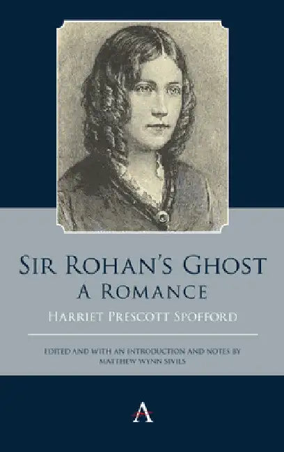 Sir Rohan's Ghost. a Romance by Harriet Prescott Spofford