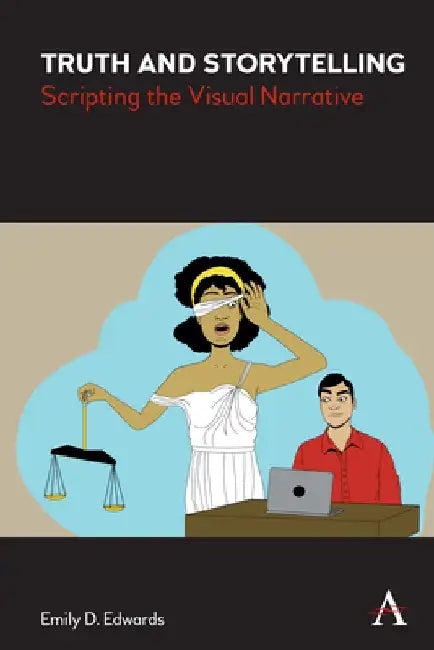 Truth and Storytelling: Scripting the Visual Narrative by Emily Edwards