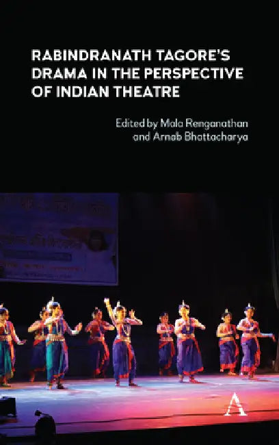 Rabindranath Tagore's Drama in the Perspective of Indian Theatre by Mala Renganathan