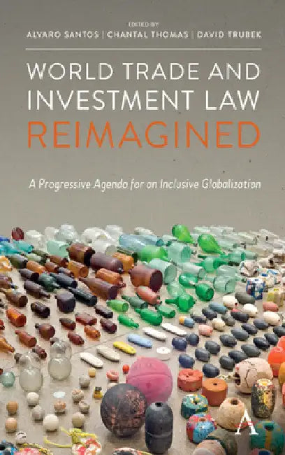 World Trade and Investment Law Reimagined: A Progressive Agenda for an Inclusive Globalization by Alvaro Santos
