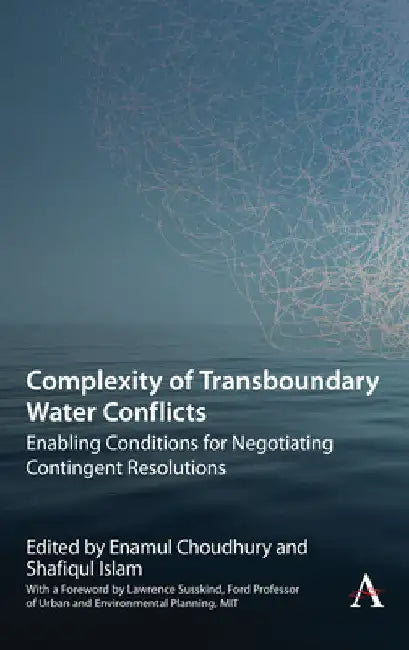 Complexity of Transboundary Water Conflicts: Enabling Conditions for Negotiating Contingent Resolutions by Enamul Choudhury