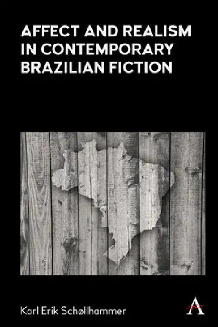 Affect and Realism in Contemporary Brazilian Fiction by Karl Erik Schollhammer