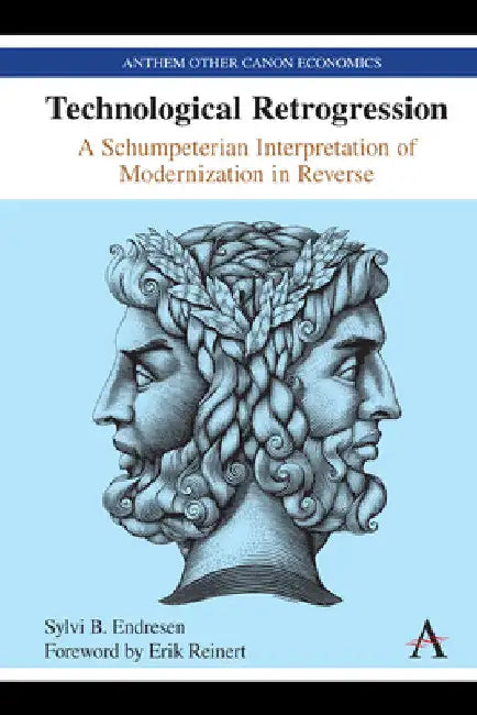 Technological Retrogression: A Schumpeterian Interpretation of Modernization in Reverse by Sylvi B. Endresen