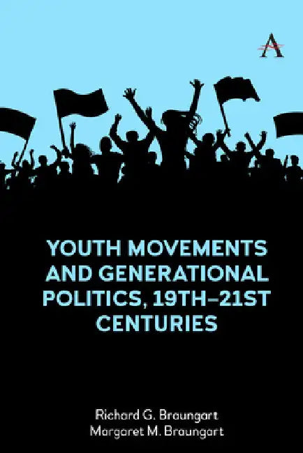Youth Movements and Generational Politics, 19th-21st Centuries by Richard G. Braungart