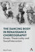 The Dancing Body in Renaissance Choreography: Kinetic Theatricality and Social Interaction by Mark Franko